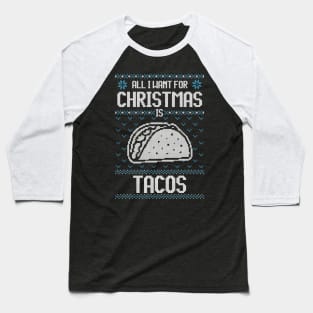 All I Want For Christmas Is Taco - Ugly Xmas Sweater For Mexican Food Lover Baseball T-Shirt